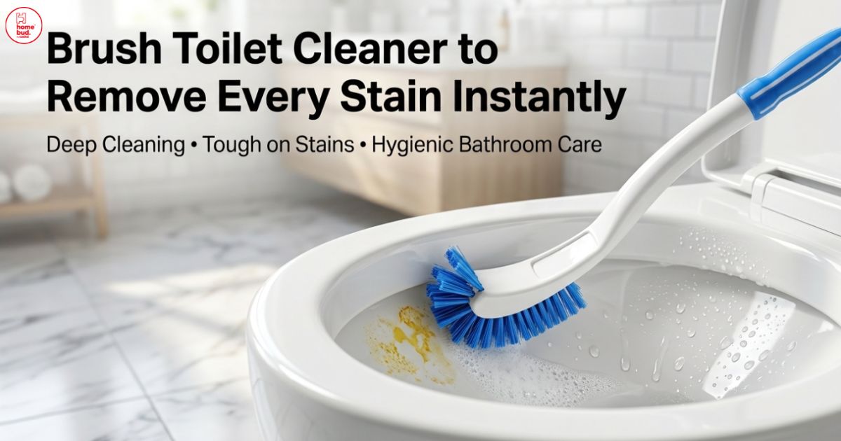 Brush Toilet Cleaner to Remove Every Stain Instantly